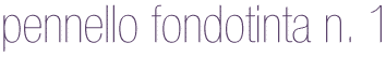Pennello Foundation N° 1